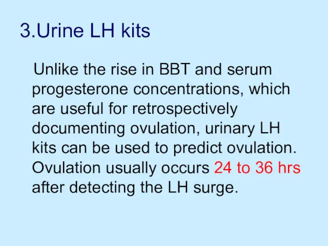 3.Urine LH kits Unlike the rise in BBT and serum