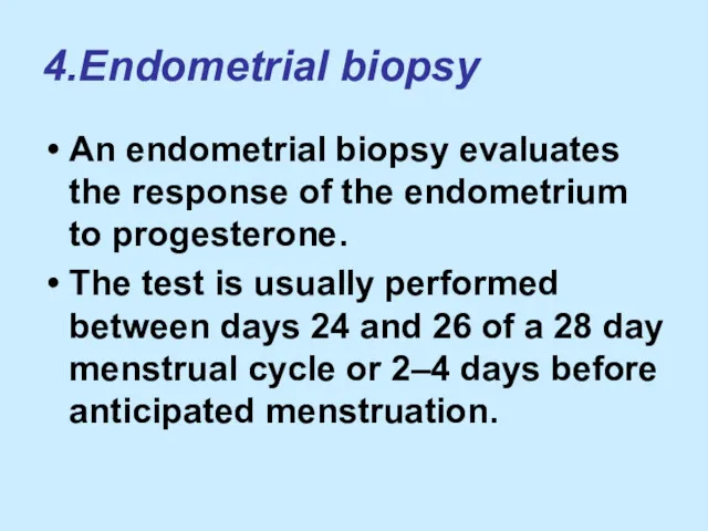 4.Endometrial biopsy An endometrial biopsy evaluates the response of the