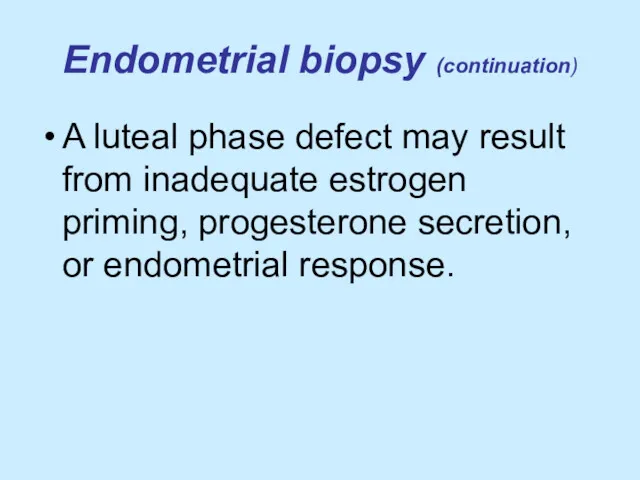 Endometrial biopsy (continuation) A luteal phase defect may result from