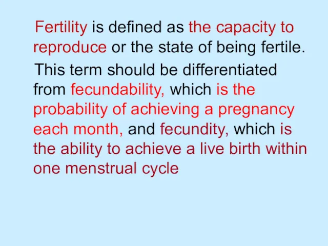 Fertility is defined as the capacity to reproduce or the