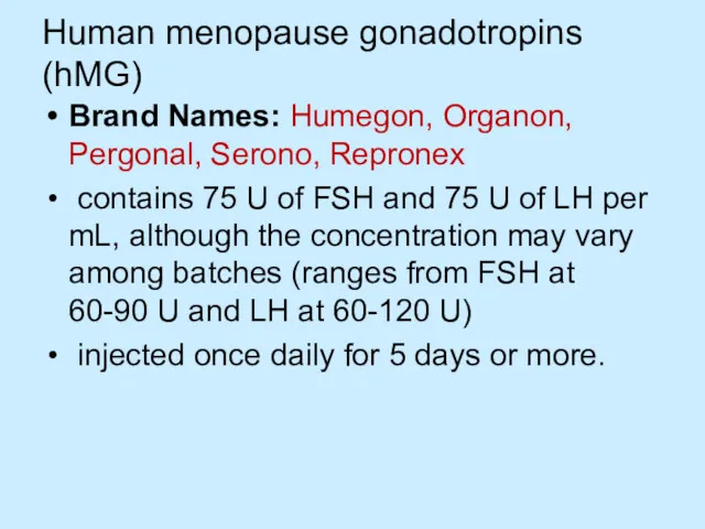 Human menopause gonadotropins (hMG) Brand Names: Humegon, Organon, Pergonal, Serono,