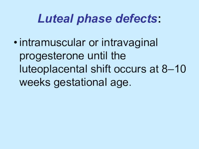 Luteal phase defects: intramuscular or intravaginal progesterone until the luteoplacental
