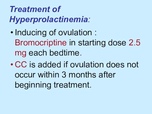 Treatment of Hyperprolactinemia: Inducing of ovulation : Bromocriptine in starting