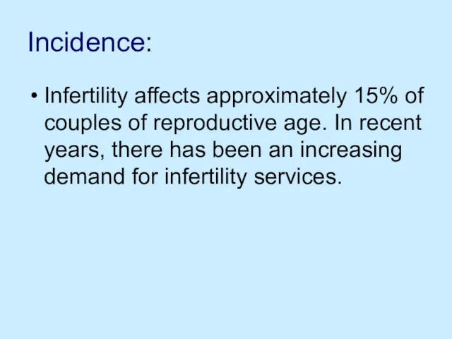 Incidence: Infertility affects approximately 15% of couples of reproductive age.