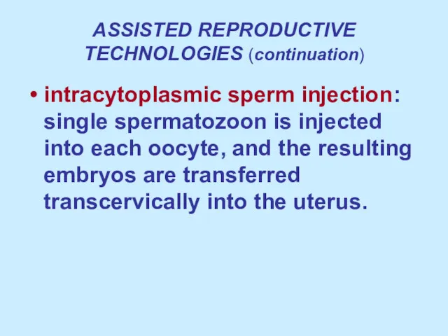 ASSISTED REPRODUCTIVE TECHNOLOGIES (continuation) intracytoplasmic sperm injection: single spermatozoon is