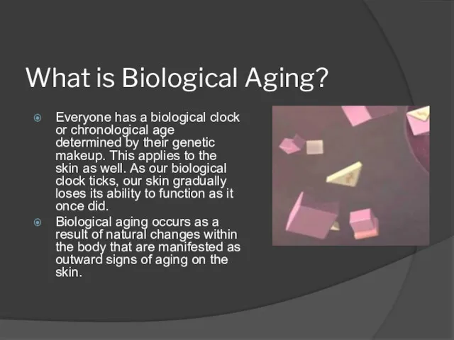 What is Biological Aging? Everyone has a biological clock or chronological age determined