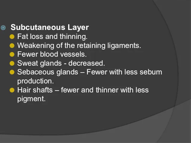 Subcutaneous Layer Fat loss and thinning. Weakening of the retaining ligaments. Fewer blood