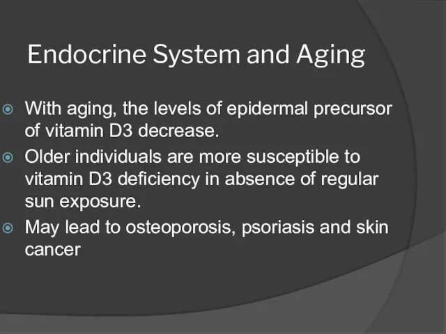 Endocrine System and Aging With aging, the levels of epidermal precursor of vitamin
