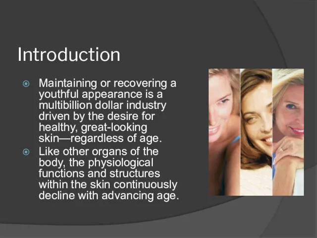 Introduction Maintaining or recovering a youthful appearance is a multibillion dollar industry driven