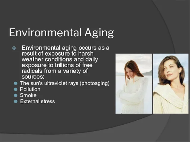 Environmental Aging Environmental aging occurs as a result of exposure to harsh weather