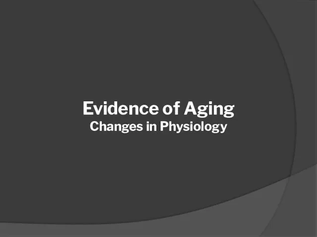 Evidence of Aging Changes in Physiology