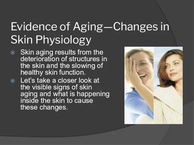 Evidence of Aging—Changes in Skin Physiology Skin aging results from the deterioration of