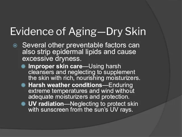 Evidence of Aging—Dry Skin Several other preventable factors can also