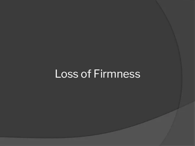 Loss of Firmness