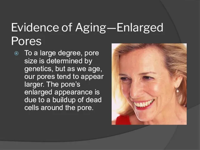 Evidence of Aging—Enlarged Pores To a large degree, pore size