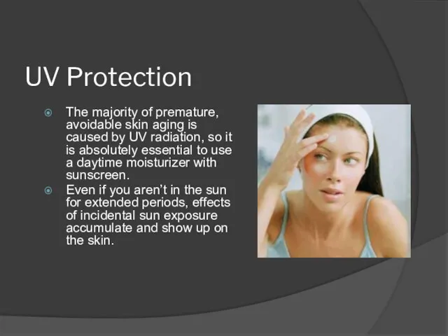 UV Protection The majority of premature, avoidable skin aging is caused by UV