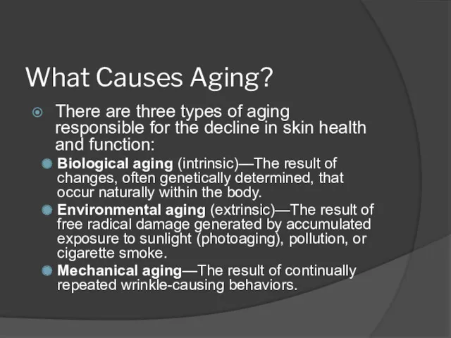 What Causes Aging? There are three types of aging responsible for the decline