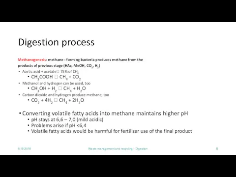 6.10.2016 Waste management and recycling - Digestion Digestion process Methanogenesis: