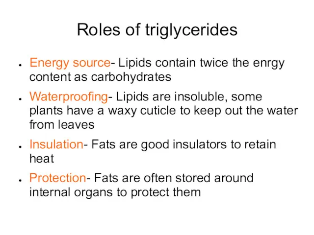 Roles of triglycerides Energy source- Lipids contain twice the enrgy content as carbohydrates