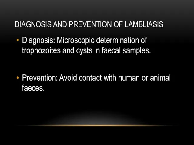 DIAGNOSIS AND PREVENTION OF LAMBLIASIS Diagnosis: Microscopic determination of trophozoites