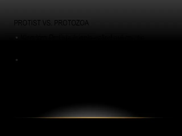 PROTIST VS. PROTOZOA Kingdom Protista (single-celled eukaryotic organisms) Protozoa (heterotrophic