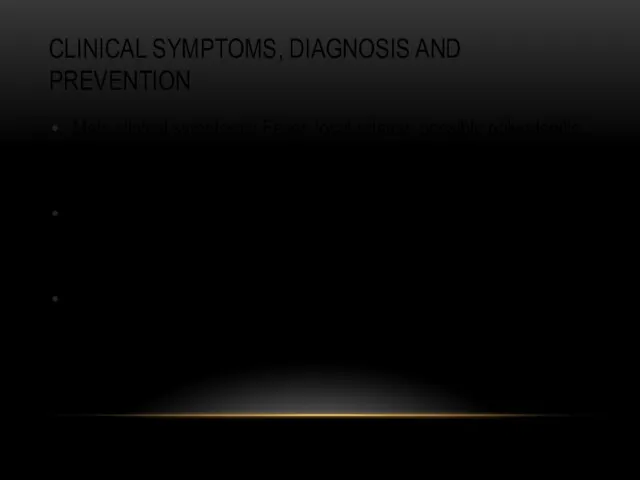 CLINICAL SYMPTOMS, DIAGNOSIS AND PREVENTION Main clinical symptoms: Fever, local
