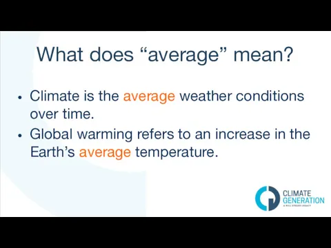 What does “average” mean? Climate is the average weather conditions over time. Global