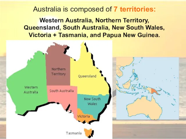 Australia is composed of 7 territories: Western Australia, Northern Territory,