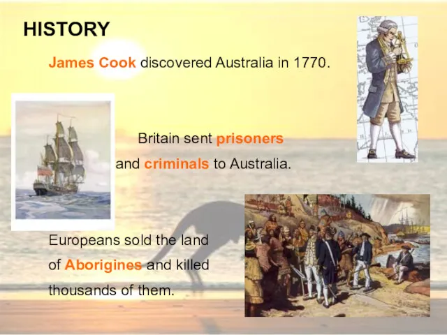 James Cook discovered Australia in 1770. Britain sent prisoners and