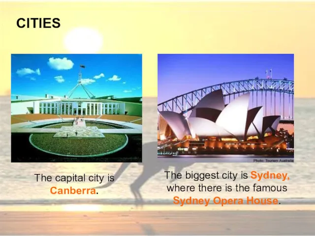 The capital city is Canberra. CITIES The biggest city is