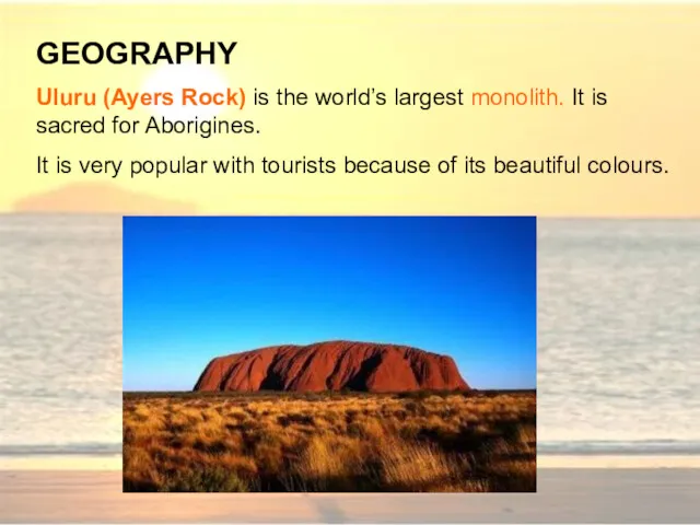 GEOGRAPHY Uluru (Ayers Rock) is the world’s largest monolith. It