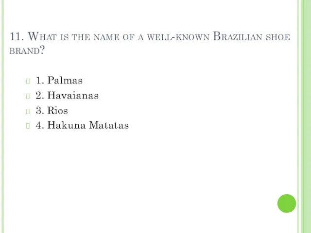 11. What is the name of a well-known Brazilian shoe