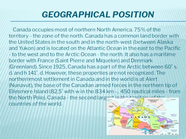 GEOGRAPHICAL POSITION Canada occupies most of northern North America. 75% of the territory