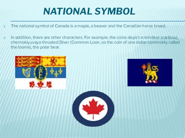 NATIONAL SYMBOL The national symbol of Canada is a maple, a beaver and