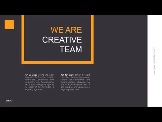 www.yourwebsitehere.com Slide / 01 WE ARE CREATIVE TEAM
