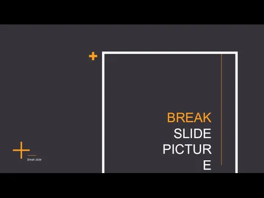 BREAK SLIDE PICTURE Break slide