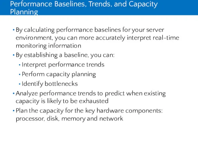 Performance Baselines, Trends, and Capacity Planning By calculating performance baselines