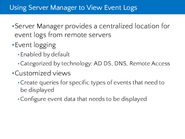 Using Server Manager to View Event Logs Server Manager provides
