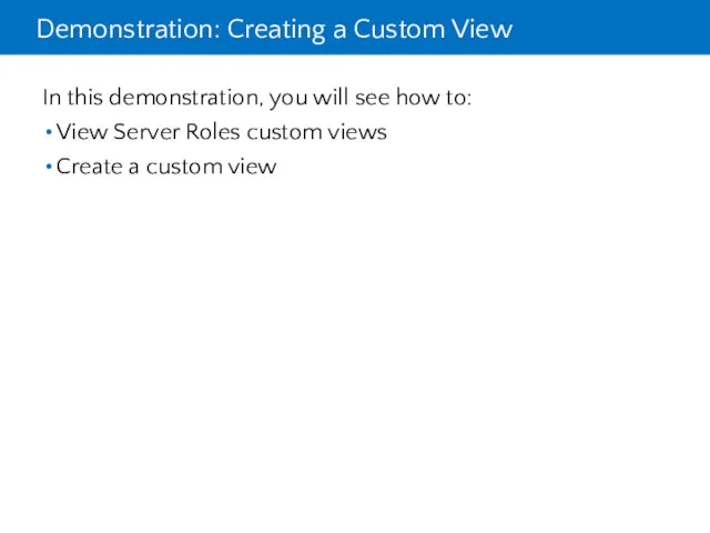 Demonstration: Creating a Custom View In this demonstration, you will