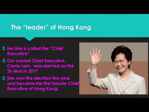 The “leader” of Hong Kong He/she is called the “Chief