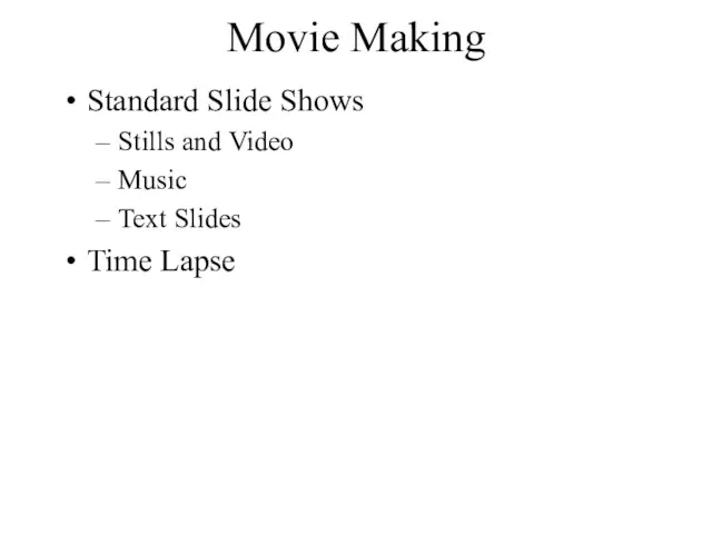 Movie Making Standard Slide Shows Stills and Video Music Text Slides Time Lapse