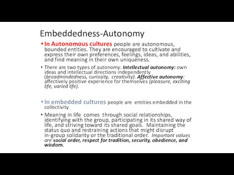 Embeddedness-Autonomy In Autonomous cultures people are autonomous, bounded entities. They