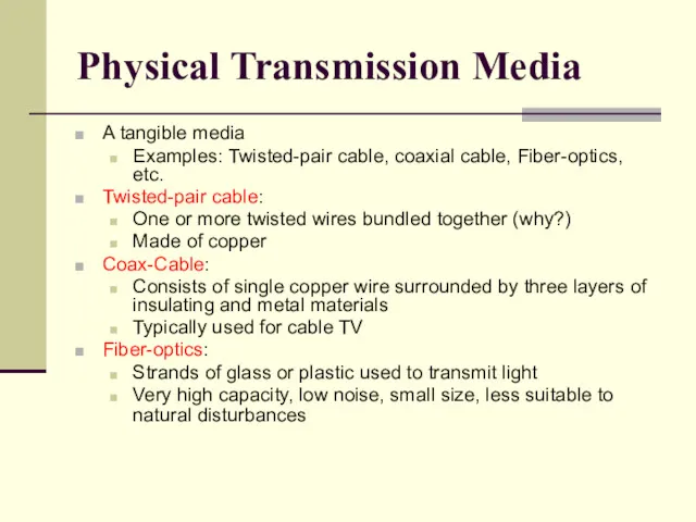 Physical Transmission Media A tangible media Examples: Twisted-pair cable, coaxial