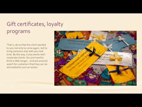 Gift certificates, loyalty programs That is, do so that the