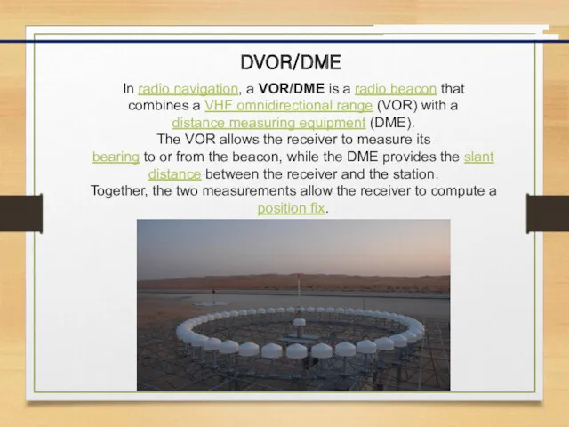 DVOR/DME In radio navigation, a VOR/DME is a radio beacon that combines a