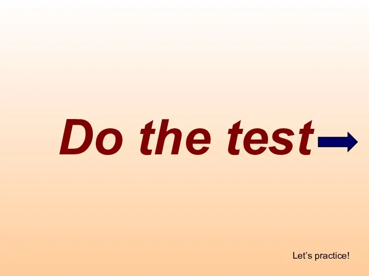 Do the test Let’s practice!