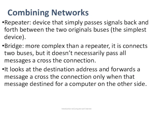 Combining Networks Repeater: device that simply passes signals back and