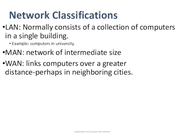 Network Classifications LAN: Normally consists of a collection of computers