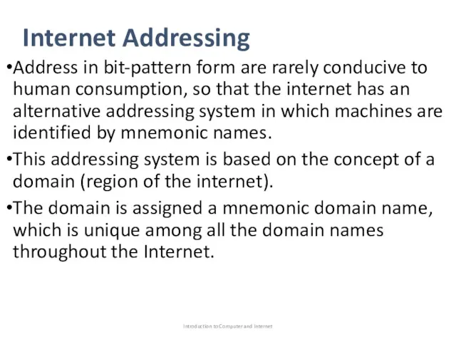 Internet Addressing Address in bit-pattern form are rarely conducive to