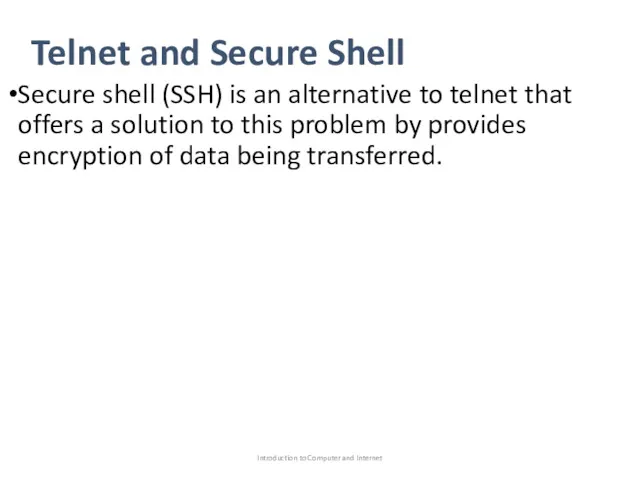 Telnet and Secure Shell Secure shell (SSH) is an alternative